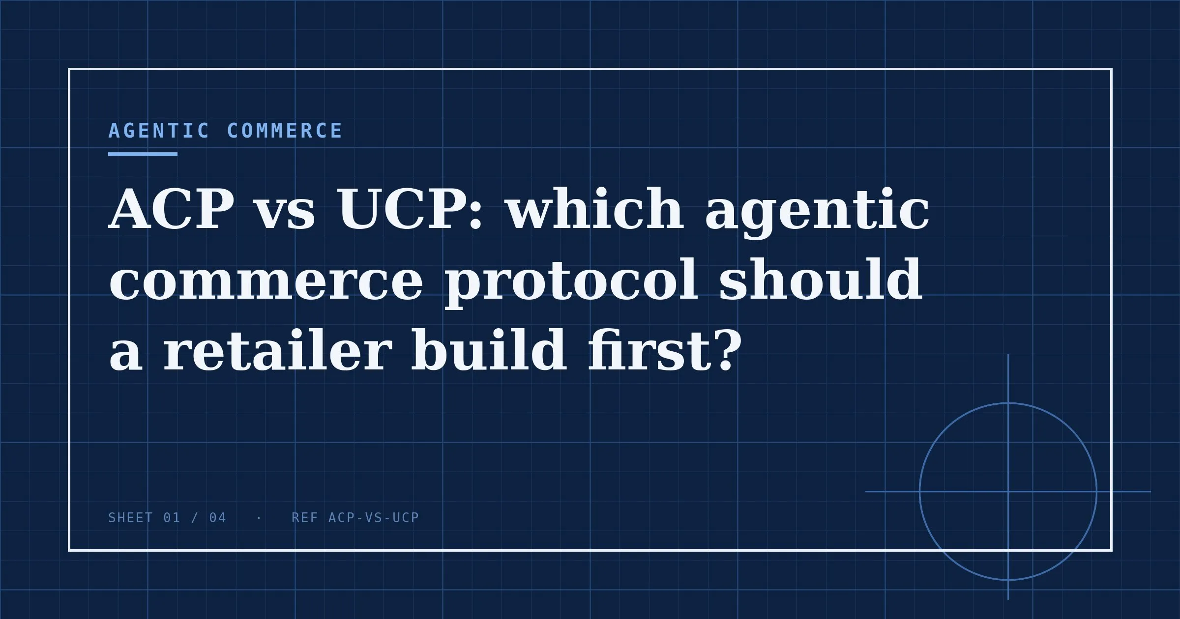 Agentic commerce series: ACP vs UCP: which agentic commerce protocol should a retailer build first?