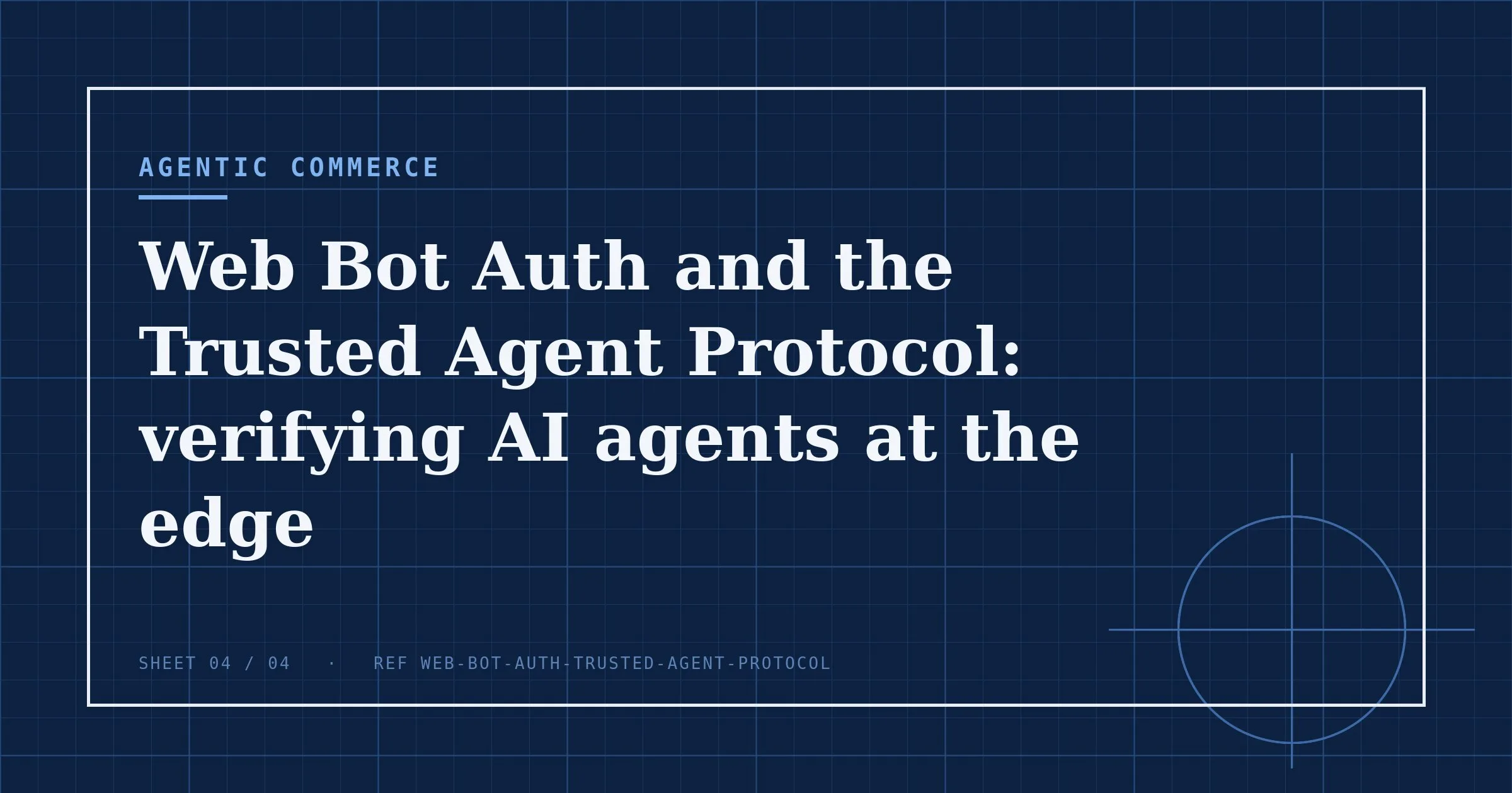 Agentic commerce series: Web Bot Auth and the Trusted Agent Protocol: verifying AI agents at the edge